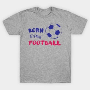 Born to play football T-Shirt